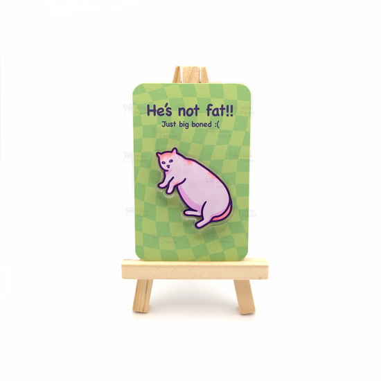 He's Not Fat, Just Big Boned | Funny Cat Meme Acrylic Pin